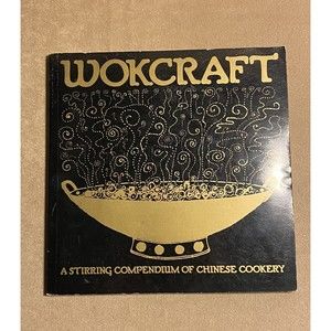 Wokcraft: A Stirring Compendium of Chinese Cookery First Edition Revised